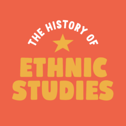 Orange background with a gold star and white and gold text that says The History of Ethnic Studies